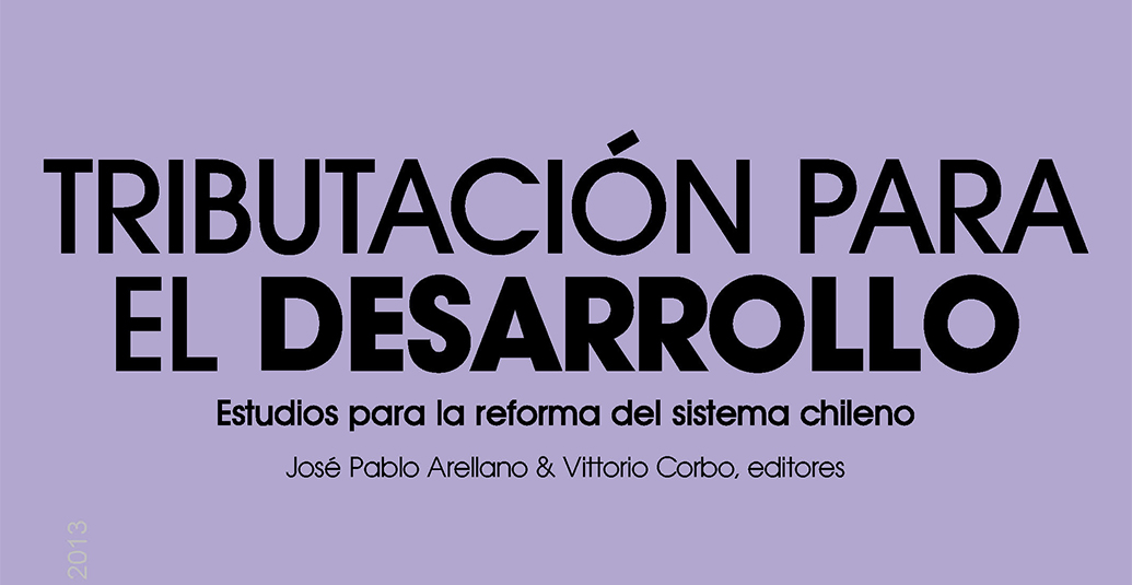 Tributación para el desarrollo. Estudios para la reforma del sistema chileno