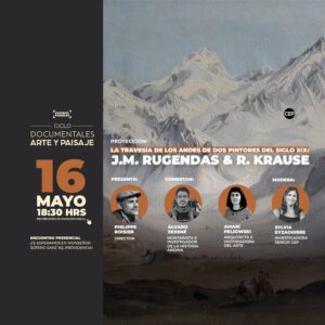 Ciclo de documentales: Arte y Paisaje / «La Travesía de los Andes de dos Pintores del siglo XIX: J.M. Rugendas & R. Krause»
