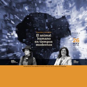 Ciclo Ciencia y Humanidad: El animal humano en tiempos modernos