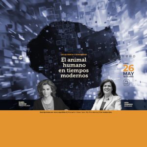 Ciclo Ciencia y Humanidad: El animal humano en tiempos modernos