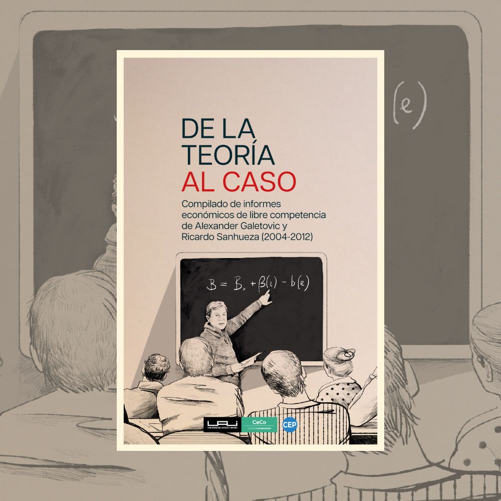 De la teoría al caso. Compilado de informes económicos de libre competencia de Alexander Galetovic y Ricardo Sanhueza (2004-2012)
